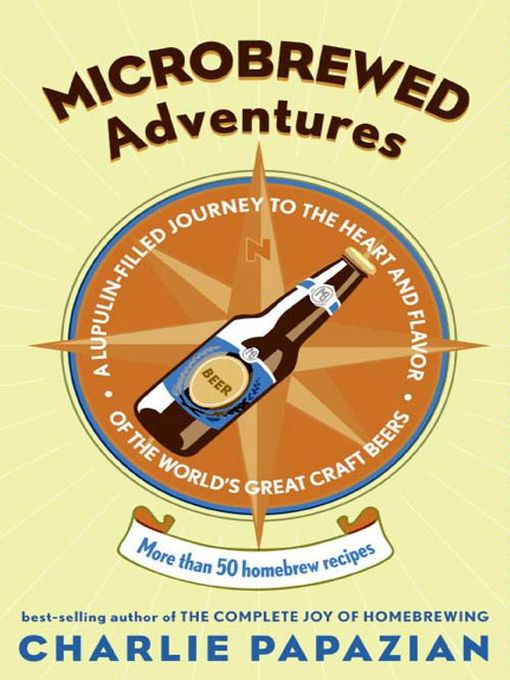 Title details for Microbrewed Adventures by Charlie Papazian - Available